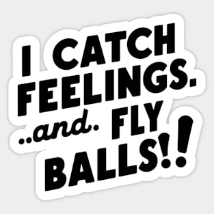 I Catch Feelings And Fly Balls! Sticker